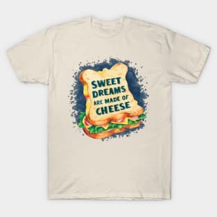 Sweet Dreams Are Made of Cheese T-Shirt